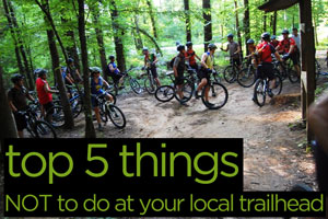 Top 5 Things Not To Do At Your Local Trailhead